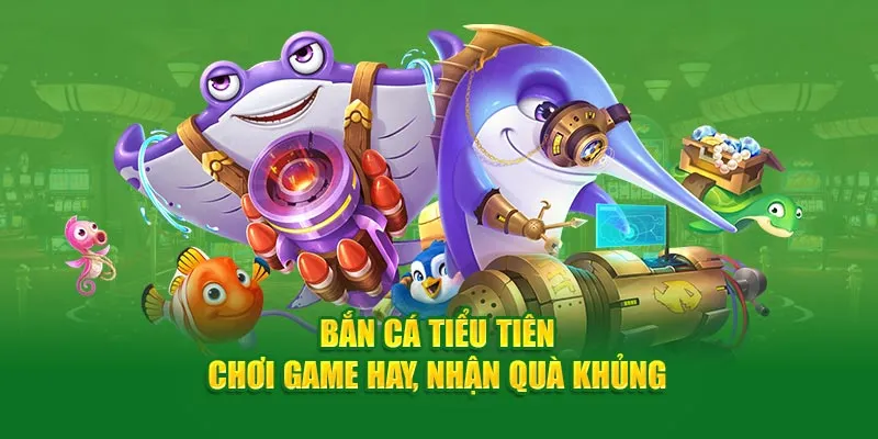 ban-ca-tieu-tien-choi-game-hay-nhan-qua-khung