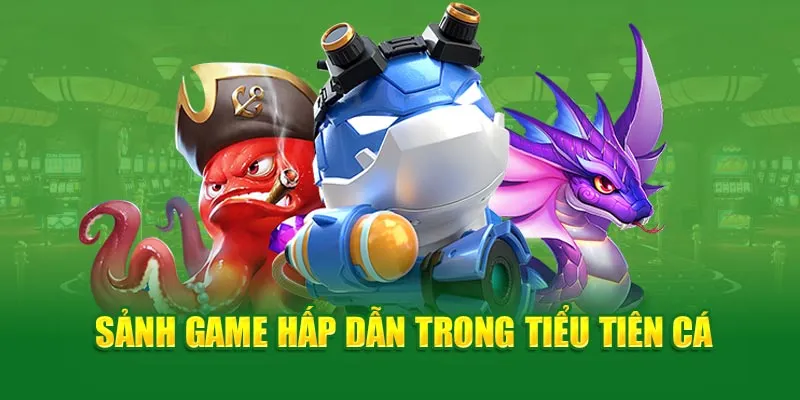 sanh-game-hap-dan-trong-ban-ca-tieu-tien